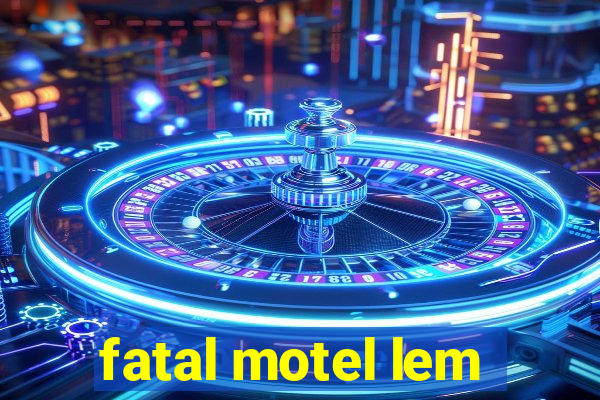 fatal motel lem